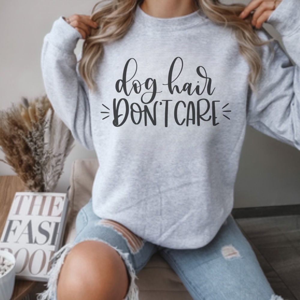 NEW Dog Hair Don’t Care Crew Neck Long Sleeve Sweatshirt